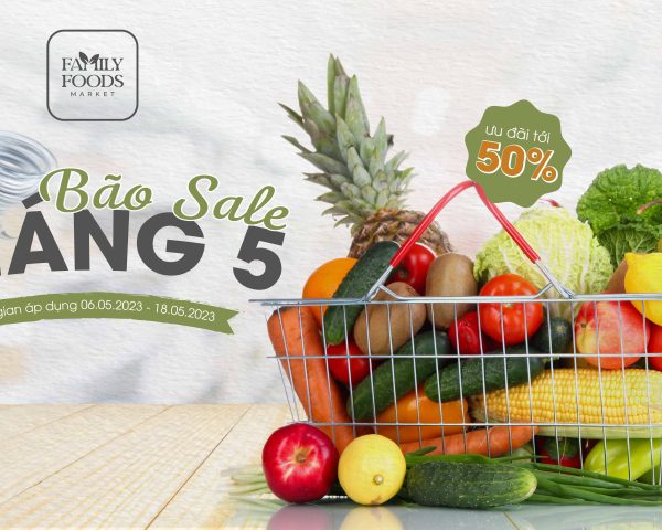 BÃO SALE THÁNG 5  – Săn ưu đãi chào tháng 5 lên tới 50% từ Family Foods Market